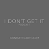 I Don't Get It Podcast logo